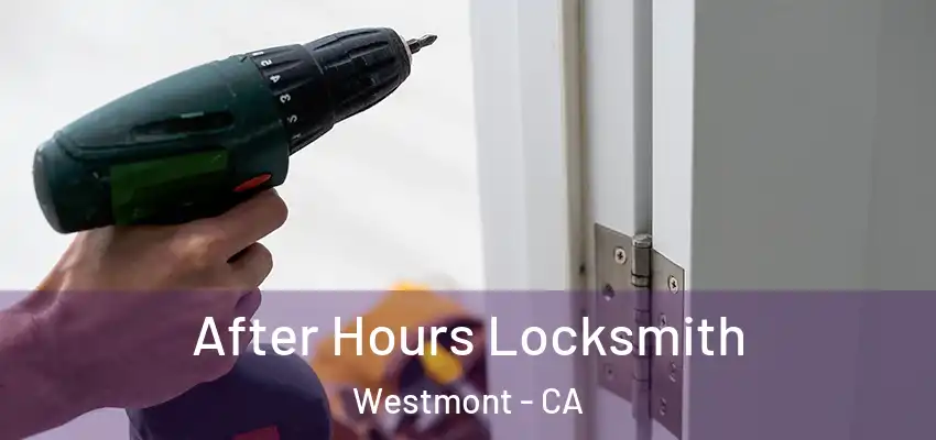 After Hours Locksmith Westmont - CA
