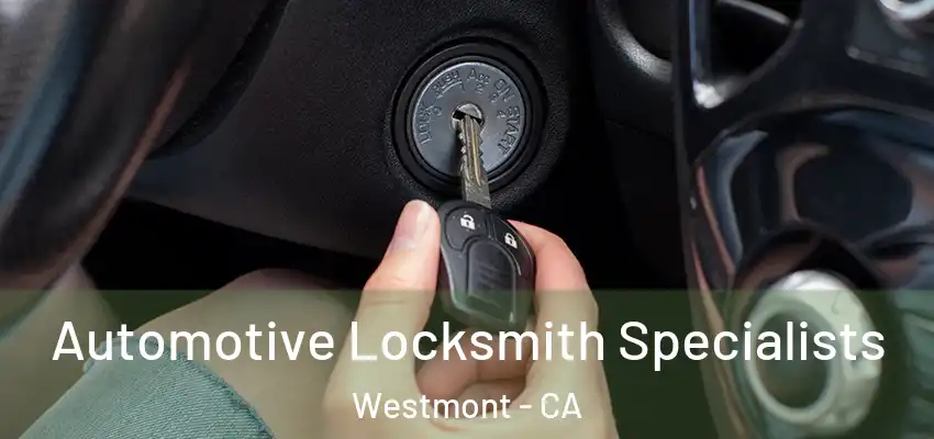 Automotive Locksmith Specialists Westmont - CA