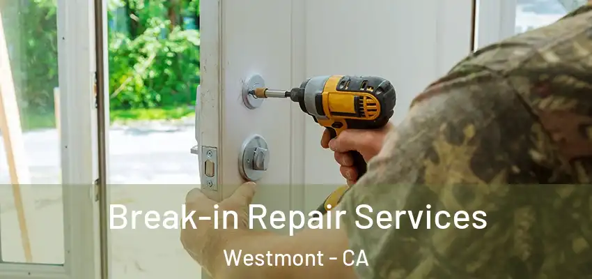 Break-in Repair Services Westmont - CA