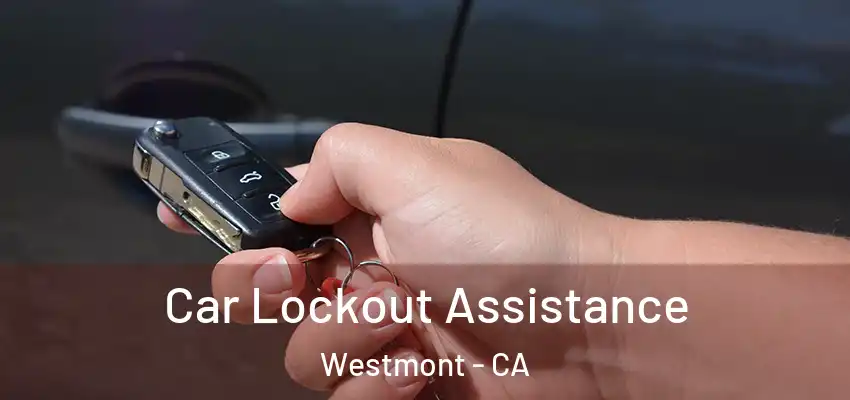  Car Lockout Assistance Westmont - CA
