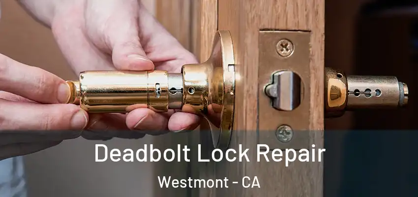  Deadbolt Lock Repair Westmont - CA