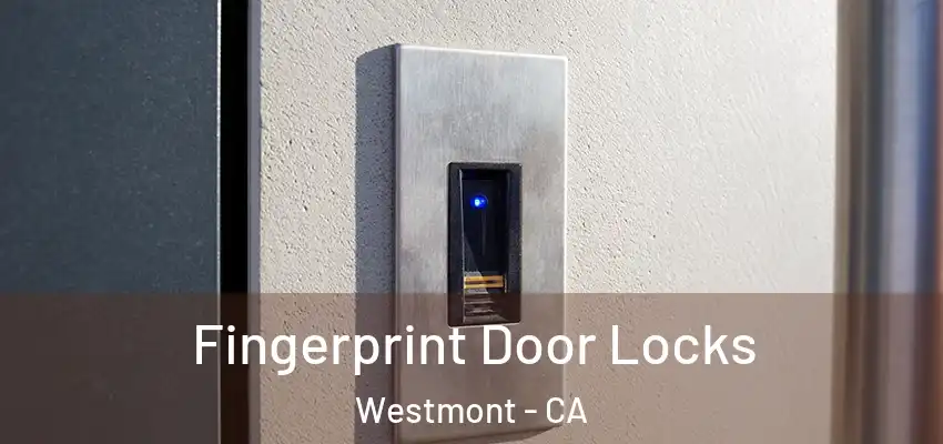  Fingerprint Door Locks Westmont - CA