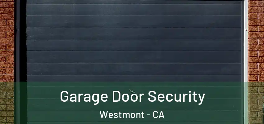  Garage Door Security Westmont - CA