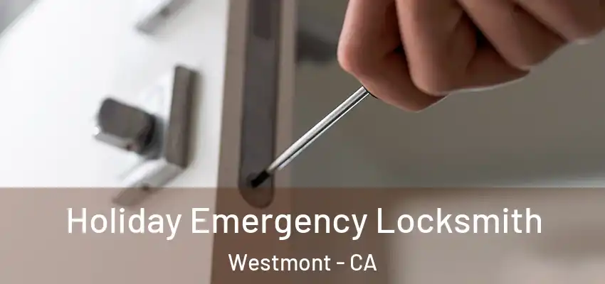  Holiday Emergency Locksmith Westmont - CA