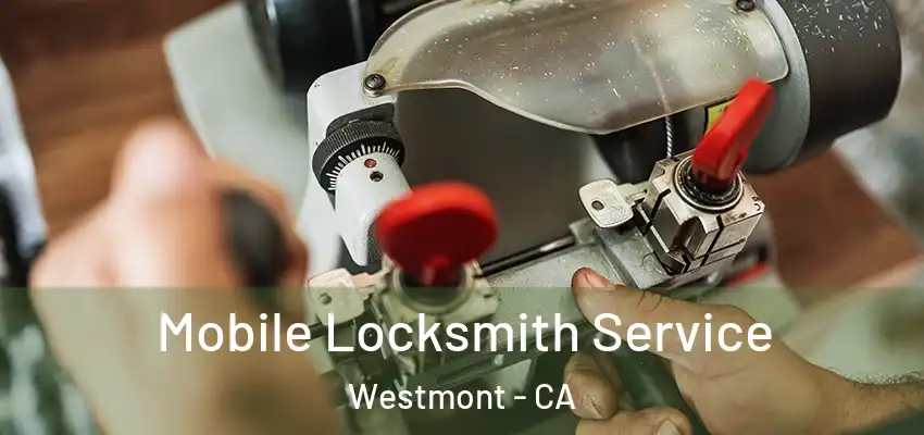  Mobile Locksmith Service Westmont - CA