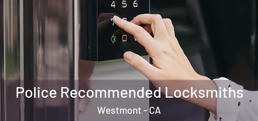  Police Recommended Locksmiths Westmont - CA