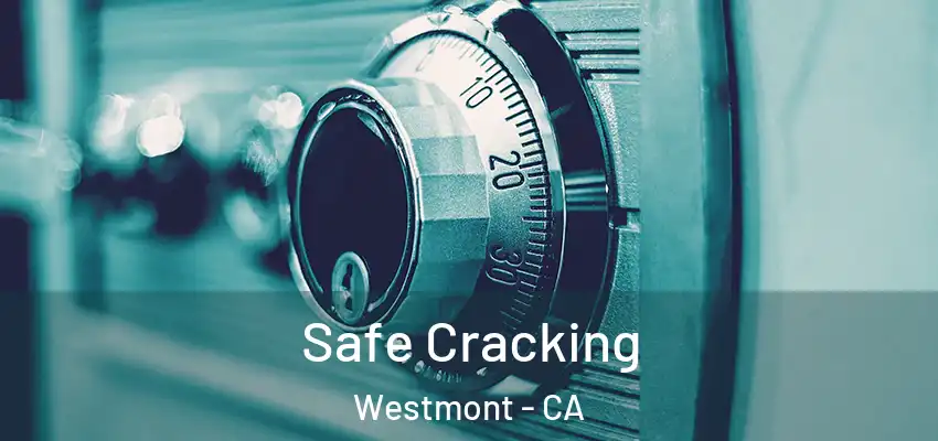  Safe Cracking Westmont - CA